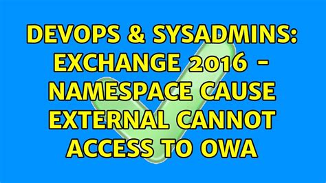 DevOps SysAdmins Exchange 2016 Namespace Cause External Cannot