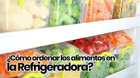 Cómo ordenar los alimentos en la refrigeradora