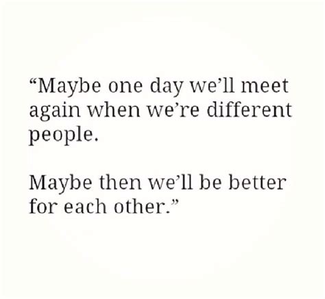 Just Maybe Maybe One Day We Ll Meet Again Inspirational Quotes