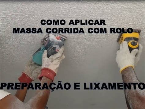 Como Aplicar Massa Corrida Rolo Prepara O E Lixamento Parte