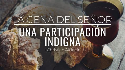 Qué Es Participar Indignamente De La Cena Del Señor Christian