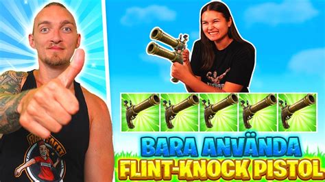 Jag Och Min FlickvÄn FÅr Bara AnvÄnda Flint Knock I Og Fortnite Youtube