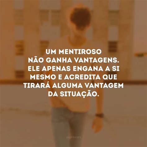 Frases Para Um Homem Mentiroso Braincp