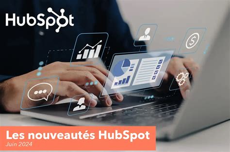 Quelles Sont Les Volutions Apport Es Par Hubspot En Juin