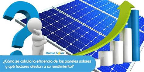 C Mo Se Calcula La Eficiencia De Los Paneles Solares Y Qu Factores