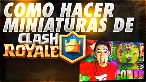 Como Hacer Miniaturas De Clash Royale FÁcil Y RÁpido Tutorial Aleo Youtube