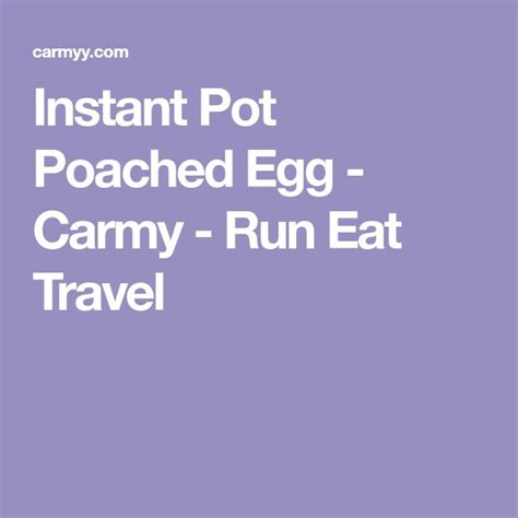 Instant Pot Poached Egg Carmy Run Eat Travel Poached Eggs