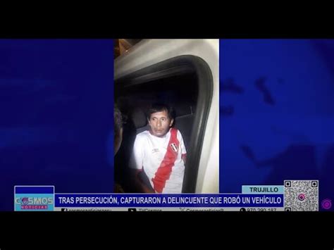 Trujillo Tras Persecuci N Capturaron A Delincuente Que Rob Un