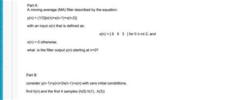 Solved Part A A Moving Average Ma Filter Described By The