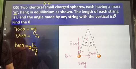 Q Q5 Two Identical Small Charged Spheres Each Having A Mass M H