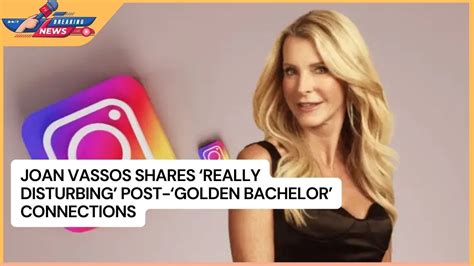 Joan Vassos Shares Really Disturbing Post Golden Bachelor Connections Youtube