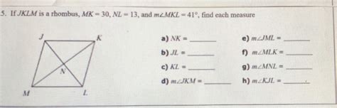 Solved 5 If JKLM Is A Rhombus MK 30 NL 13 And M MKL 41 Find