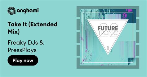 Freaky Djs And Pressplays Take It Extended Mix Play On Anghami