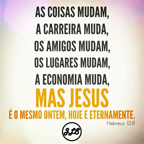 Jesus Cristo é o mesmo ontem hoje e para sempre Hebreus 13 8