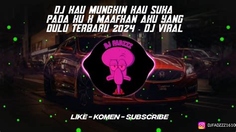 Dj Kau Mungkin Kau Suka Pada Ku X Maafkan Aku Yang Dulu Terbaru 2024