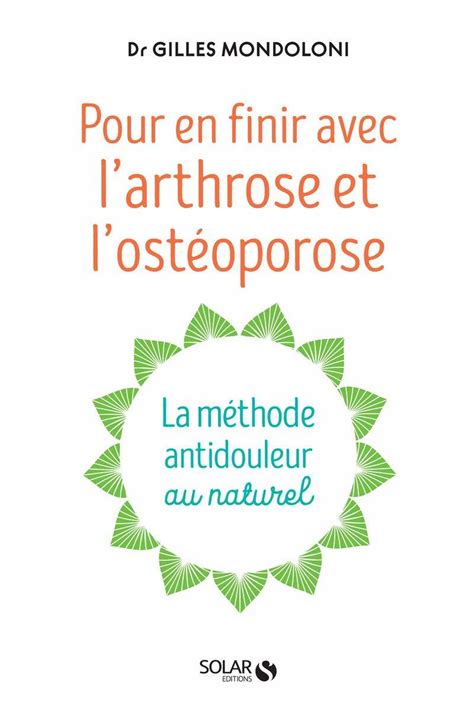 Pour en finir avec l arthrose et l ostéoporose la méthode antidouleur