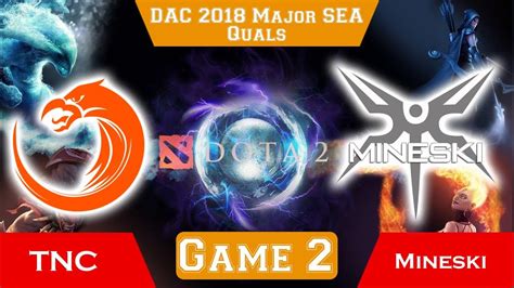 TNC Vs Mineski BO3 Game 2 DAC 2018 Major SEA Mojor Qualifiers Dota 2