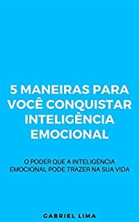 Maneiras Para Voc Conquistar Intelig Ncia Emocional O Poder Que A