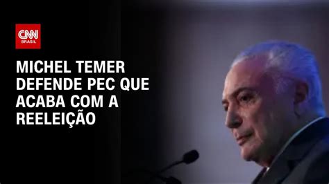 Michel Temer defende PEC que acaba a reeleição BASTIDORES CNN