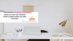 How To Set Up Office Table Direction As Per Vastu