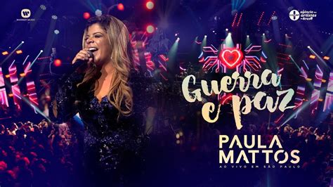 Paula Mattos Guerra E Paz Dvd Ao Vivo Em S O Paulo Youtube