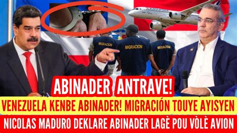 YO KENBE ABINADER MIGRACIÓN TOUYE AYISYEN NICOLAS MADURO DEKLARE SEN