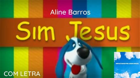 Aline Barros E Cia 1 Sim Jesus Letra YouTube