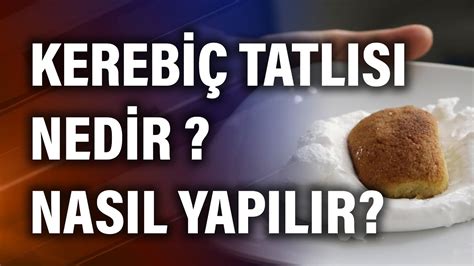 Kerebi Tatl S Nedir Nas L Yap L R Youtube