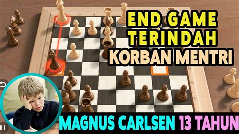 End Game Terindah Bocil Tahun Magnus Carlsen Pengorbanan Mentri