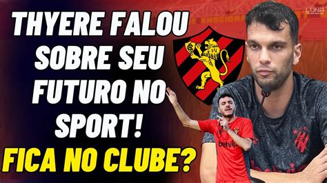 Pode Sair Rafael Thyere Fala Sobre Seu Futuro No Sport Recife Se