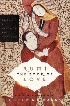 The Book Of Love Poems Of Ecstasy And Longing By Jalal Ad Din Muhammad