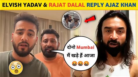 Elvish Yadav Rajat Dalal Reply To Ajaz Khanajaz Khan Warning To