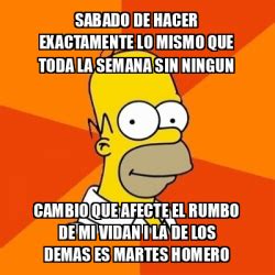 Meme Homer Sabado De Hacer Exactamente Lo Mismo Que Toda La Semana