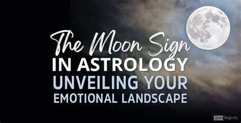 The Moon Sign In Astrology Unveiling Your Emotional Landscape