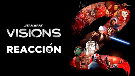 Visions Volumen 2 Reacción al Trailer Vuelve lo mejor de Star Wars