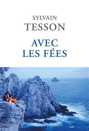 Avec Les F Es De Sylvain Tesson Le Blog De Francis Richard