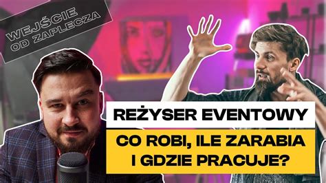 Reżyser eventowy co robi ile zarabia i gdzie pracuje Rozmowa z