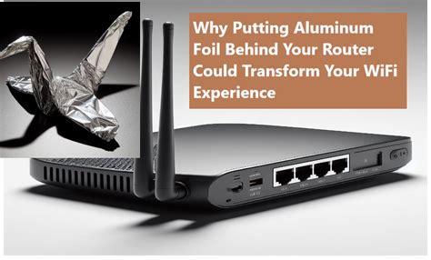 Why Putting Aluminum Foil Behind Your Router Could Transform Your Wifi Experience