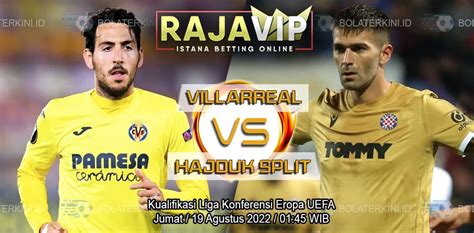 Prediksi Villarreal Vs Hajduk Split Agustus Bolaterkini