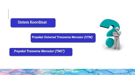 TRANSFORMASI KOORDINAT UTM KE TM3º PPT