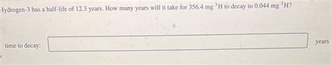 Solved Hydrogen-3 has a half-life of 12.3 years. How many | Chegg.com