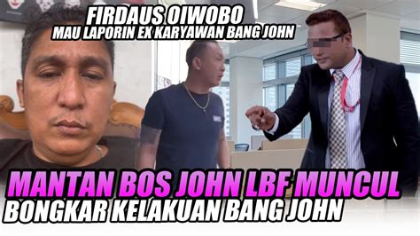 Mantan Bos John Lbf Muncul Bongkar Semua Firdaus Oiwobo Mau Laporin