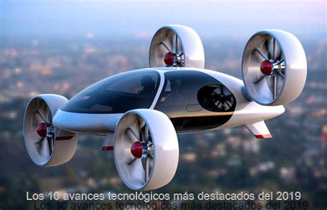 Los 10 Avances Tecnológicos Más Destacados Del 2019