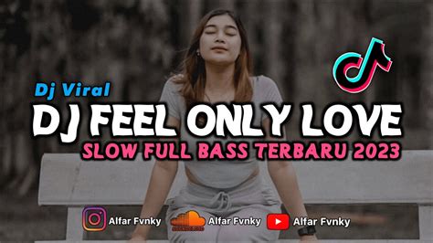 DJ FEEL ONLY LOVE SLOW FULL BASS VIRAL TIKTOK TERBARU 2023 Alfar