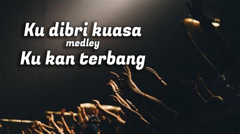 Ku Dibri Kuasa Medley Ku Kan Terbang True Worshippers Cover Youtube