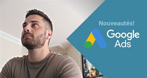 3 nouveautés Google Ads à tester pour optimiser vos campagnes