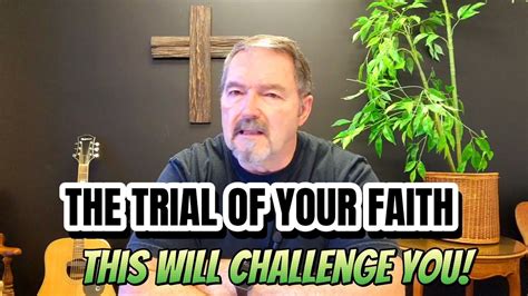 The Trial Of Your Faith Youtube