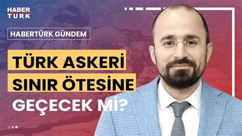 Irak ın kuzeyinde kapsamlı bir kara harekatı gündemde mi Doç Dr