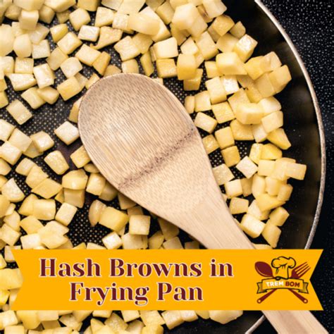 How To Cook Hash Browns In A Frying Pan A Guide Trembom