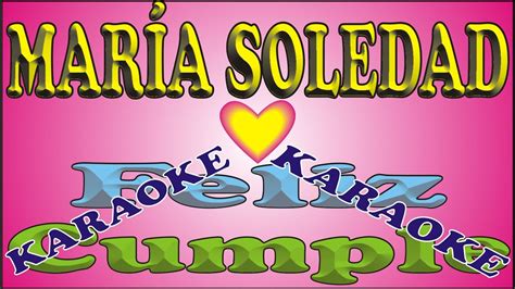 Feliz Cumplea Os Mar A Soledad Karaoke Feliz Cumple Dedicado